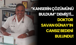 “Kanserin Çözümünü Buldum” Demişti: Doktor Savan Günay’ın Cansız Bedeni Bulundu!
