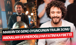 Mardin’de genç oyuncunun acı sonu: Reklam yıldızı Abdullah Cevheroğlu hayatını kaybetti