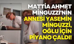 Mattia Ahmet Minguzzi'nin annesi Yasemin Minguzzi, oğlu için piyano çaldı!