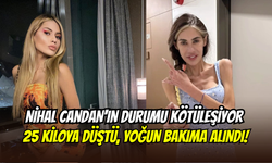 Nihal Candan’ın durumu ağırlaştı: 25 kiloya düştü, yoğun bakımda