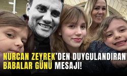 Nurcan Zeyrek’den Duygulandıran Babalar Günü Mesajı