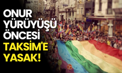 Onur Yürüyüşü Öncesi Taksim'e Yasak!