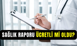 Sağlık Bakanlığı sağlık raporu ücretli mi oldu? Sağlık raporu nasıl alınır, fiyatları ne kadar?