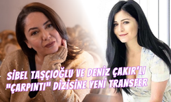 Sibel Taşçıoğlu ve Deniz Çakır’lı “Çarpıntı” Dizisine Yeni Transfer