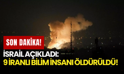Son dakika! İsrail açıkladı: 9 İranlı Bilim İnsanı Hayatını Kaybetti!
