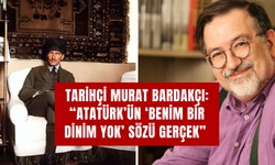 Tarihçi Murat Bardakçı: “Atatürk’ün ‘Benim Bir Dinim Yok’ Sözü Gerçek”
