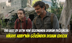 The Last of Us’ın 3. sezon detayları açıklandı: Abby’nin hikayesine odaklanılacak