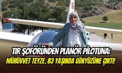 TIR şoförlüğünden planör pilotluğuna: 83 yaşındaki Mürüvvet Teyze’nin hayali gerçeğe döndü