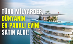 Türk milyarder rekor kırdı: Dubai'deki dünyanın en pahalı evini satın aldı