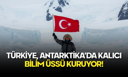 Türkiye, Antarktika’da Kalıcı Bilim Üssü Kuruyor!