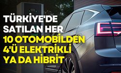 Türkiye'de satılan her 10 otomobilden 4'ü artık elektrikli ya da hibrit