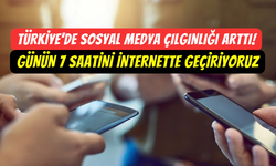 Türkiye’de sosyal medya çılgınlığı artıyor: En az 7 saat internete giriyoruz