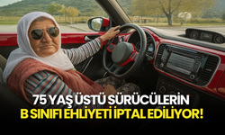 75 Yaş Üstü Sürücülerin B Sınıfı Ehliyeti İptal Ediliyor!