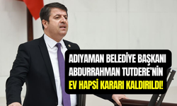 Adıyaman Belediye Başkanı Abdurrahman Tutdere’nin ev hapsi kaldırıldı