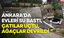 Ankara'da sağanak ve fırtına etkili oldu: Evleri su bastı, çatılar uçtu, ağaçlar devrildi