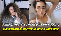 Aracını polisin üzerine sürmüştü: Mahkemenin Dilan Çıtak kararı belli oldu