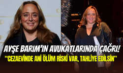 Ayşe Barım’ın avukatlarından acil tahliye talebi: ‘’Cezaevinde ölüm tehlikesi var’’