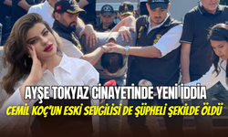Ayşe Tokyaz cinayetinde yeni iddia: Zanlı Cemil Koç’un eski sevgilisi de şüpheli ölmüş