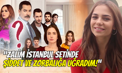 Bahar Şahin’den Şok İddia: “Zalim İstanbul Setinde Şiddet ve Zorbalığa Uğradım!”