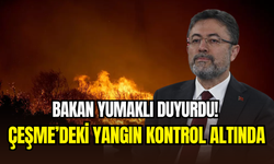 Bakan Yumaklı duyurdu: Çeşme’de orman yangını kontrol altına alındı