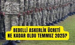 Bedelli askerlik ücreti Temmuz’da ne kadar olacak 2025? Bedelli askerlik ücretine yapılacak zam oranı belli oldu