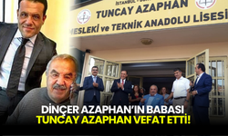 Dinçer Azaphan’ın Babası Tuncay Azaphan Vefat Etti!