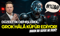 Grok Geri Döndü: Hâlâ Küfür Ediyor! Türkiye Onu Konuşuyor...