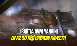 Irak’ta AVM yangını faciaya dönüştü: En az 50 kişi hayatını kaybetti