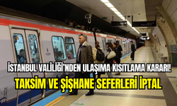 İstanbul Valiliği’nden ulaşıma kısıtlama: Taksim ve Şişhane metro durakları kapatıldı