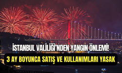 İstanbul Valiliği’nden yangın önlemi: 3 ay boyunca havai fişek ve meşale yasak