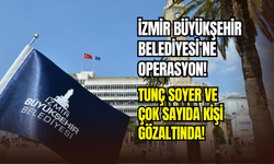 İzmir Büyükşehir Belediyesi’ne yolsuzluk operasyonu: Tunç Soyer ve 157 kişi gözaltına alındı