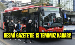 Karar Resmi Gazete’de yayımlandı: 15 Temmuz’da toplu taşıma ücretsiz mi?