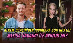 Kerem Bürsin’den iddialara yanıt geldi: Melisa Sabancı’dan ayrıldı mı?