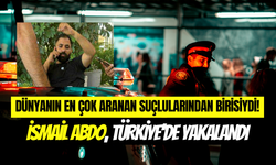 Kırmızı bültenle aranan İsmail Abdo, Türkiye’de yakalandı