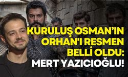 Kuruluş Osman’ın Orhan'ı resmen belli oldu: Mert Yazıcıoğlu!