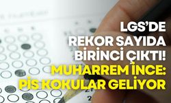 LGS’de rekor sayıda birinci çıktı! Muharrem İnce: Pis kokular geliyor