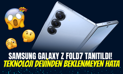 Samsung Galaxy Z Fold7 Tanıtıldı! Teknoloji Devinden Beklenmeyen Hata: Bir Eksik Var ki…