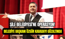 Şile Belediyesi’ne yolsuzluk operasyonu: Belediye Başkanı Özgür Kabadayı gözaltına alındı