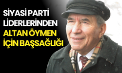 Siyasi Parti Liderlerinden Altan Öymen İçin Başsağlığı