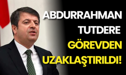 SON DAKİKA… Abdurrahman Tutdere görevden uzaklaştırıldı!