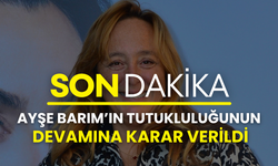 Son dakika: Ayşe Barım’ın tutukluluğunun devamına karar verildi