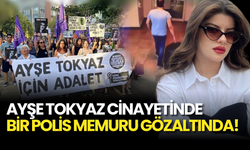 Son Dakika... Ayşe Tokyaz C*nayetiyle İlgili Polis Memuru Gözaltında