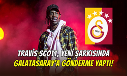 Travis Scott’ın ‘’2000 EXCURSION’’ şarkısında Galatasaray adı yer aldı