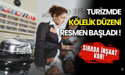 Turizmde Kölelik Düzeni Resmen Başladı, Sırada İnşaat Var!