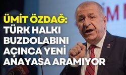 Ümit Özdağ: Türk halkı buzdolabını açınca yeni anayasa aramıyor