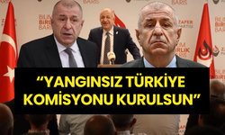 Ümit Özdağ: “Yangınsız Türkiye Komisyonu Kurulsun”