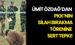 Ümit Özdağ’dan PKK’nın Silah Bırakma Törenine Sert Tepki