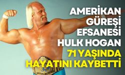 Amerikan güreşi efsanesi Hulk Hogan 71 yaşında hayatını kaybetti