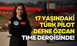 17 yaşındaki Türk pilot Defne Özcan TIME dergisinde!
