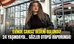 24 Yaşındaki Genç Kızın Evinde Cansız Bedeni Bulundu!